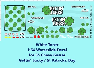 White Toner 1:64 Waterslide Decal 55 Chevy Gasser Gettin' Lucky St Patrick's Day - Picture 1 of 10