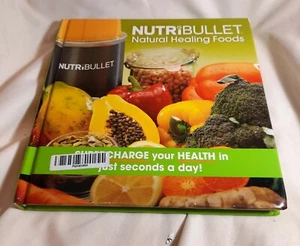 NutriBullet Natural Healing Foods Recipes Nutrition Information and Tools - Picture 1 of 4