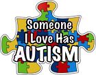 AUTISM Decal Sticker Someone I Love Has Autism. Puzzle piece. Die Cut 5"
