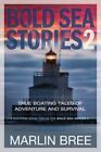 Bold Sea Stories 2: True Boating Tales of Adventure and Survival (Bold Sea Stor