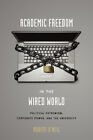 Academic Freedom In The Wired World : Political Extremism, Corpor