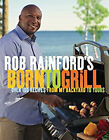 Rob Rainford's Born To Grill : Over 100 Recipes From My Backyard