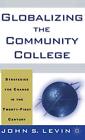 Globalizing the Community College: Strategies f. Levin Hardcover<|