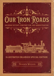 Our Iron Roads: Railroad History, Construction, and Administration *BRAND NEW* - Foto 1 di 12
