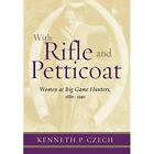 With Rifle And Petticoat: Women As Big Game Hunters, 18 - Hardback New Kenneth P