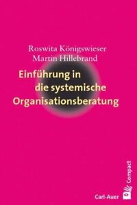 Einführung in die systemische Organisationsberatung Königswieser, Roswita und Ma