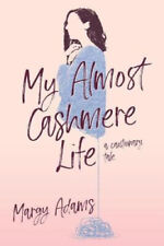 My Almost Cashmere Life: A Cautionary Tale by Adams, Margy