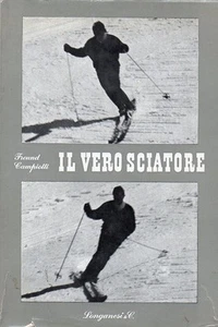 IL VERO SCIATORE FRANCESCO FREUND FULVIO CAMPIOTTI 1964 LONGANESI (KA609) - Picture 1 of 1