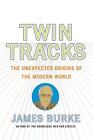 Twin Tracks: The Unexpected Origins of the Modern World by James Burke (English)