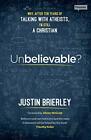 Unbelievable? Why After Ten Years of Talking with Atheists, I&#39;m Still a Chris...