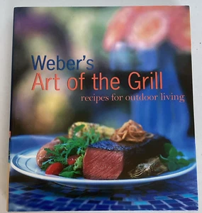 Weber's ART OF THE GRILL Recipes for Outdoor Living 208pg cookbook - Imagen 1 de 4