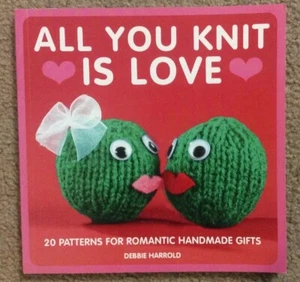 All You Knit Is Love : 20 Patterns for Romantic Handmade Gifts by Debbie Harrold - Bild 1 von 5