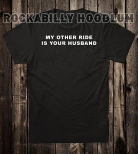 Novelty T Shirt Tee Biker Chopper Motorcycle My Other Ride Is Your Husband - Picture 1 of 2