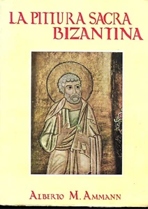 La pittura sacra bizantina. Saggi. Alberto M. Ammann. Pontificio istituto,  1957 - Picture 1 of 1