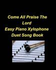 Come All Praise The Lord Easy Piano Xylophone Duet Song Book Piano Xylophone Ea