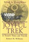 Joyful Trek: A Texan's Times and Travels by Robert H. Williams (English) Hardcov