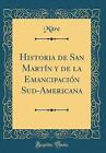 Historia de San Martn y de la Emancipacin Sud-Am