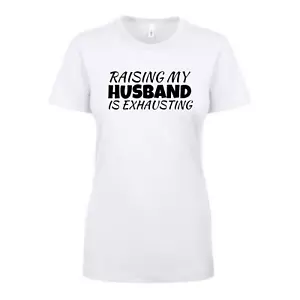 T-shirt Raising My Husband is Exhausting - Foto 1 di 3