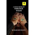 A Little Book of Strange Tales - Paperback NEW Hinchliffe, Ric 01/03/2022