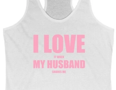 Hotwife Swinger Shirt Tank Top Sexy - I Love When Husband Shares Me ~ Tank Top - Image 1 of 4