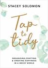 Tap To Tidy: Organising, Crafting & Creating Happiness In ... By Solomon, Stacey
