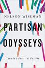 Partisan Odysseys: Canadas Political Parties By Nelson Wiseman (Paperback 2020)