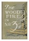 Smith F Hopkinson The Woodfire In No 3 1910 First Edition Hardcover