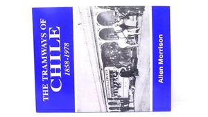 The Tramways Chile 1858-1978 Allen Morrison Modelo Tren Libro 1992 BONITO - Imagen 1 de 23