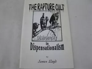The Rapture Cult Dishonesty In Dispensationalism by James Lloyd - Picture 1 of 5