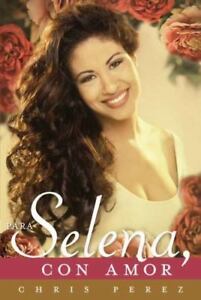 Para Selena, Con Amor (spanish Edition): By Chris Perez