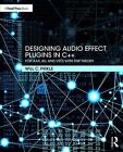 Designing Audio Effect Plugins in C++ : For Aax, Au, and Vst3 With Dsp Theory...