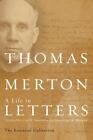 Thomas Merton: A Life In Letters: The Essential Collection By Merton, Thomas