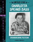 The Untold Story of Charlotta Spears Bass: Groundbreaking Politician by Nicole A