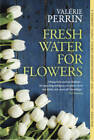 Fresh Water for Flowers: A Novel - Paperback By Perrin, ValÃ©rie - Very Good