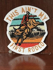 "This Ain't My First Rodeo" Colorful Patch Embroidered Iron On - 3" x 3 1/2" - Picture 1 of 5