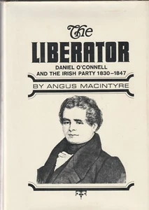 THE LIBERATOR: DANIEL O'CONNELL BY ANGUS MACINTYRE, 1ST ED, D/J - Picture 1 of 1
