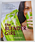 The Blender Girl: Super-Easy, Super-Healthy Meals, Snacks, Desserts, and Drinks-