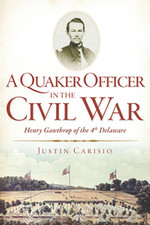 A Quaker Officer in the Civil War: Henry Gawthrop of the 4th Delaware [DE]