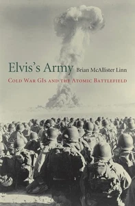 Elvis’s Army: Cold War GIs and the Atomic Battlefield - Picture 1 of 1