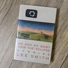 SIGNED - 1st Edition - Me and My Baby View the Eclipse: Stories by Lee Smith 