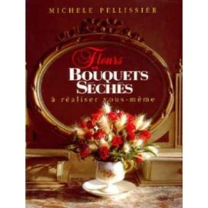 Fleurs et bouquets séchés à réaliser vous même|Pellissier Michèle|Très bon état - Imagen 1 de 1