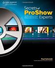 Secrets of Proshow Experts: The Official Guide to Creating Your Best Slide Shows