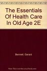 The Essentials Of Health Care In Old Age 2E By Gerald Bennett