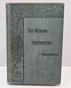 The Werner Arithmetic book by Frank H Hall Book 3 for 7th / 8th graders 1903 - Picture 1 of 14