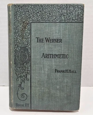 The Werner Arithmetic book by Frank H Hall Book 3 for 7th / 8th graders 1903 Foto 1 de 4