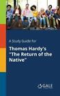 Cengage Learning A Study Guide for Thomas Hardy's "The Return of the Na (Poche)