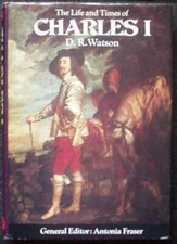 The Life and Times of Charles I (Kings & Queens) By D.R. Watson. 0297994360