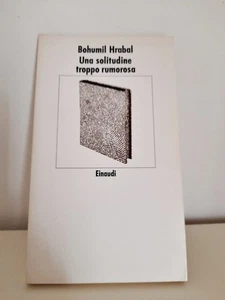 Una solitudine troppo rumorosa - Bohumil Hrabal; ed. Einaudi - Foto 1 di 4