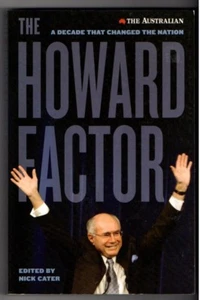 THE HOWARD FACTOR ~ A Decade That Transformed a Nation by Nick Cater - Picture 1 of 2
