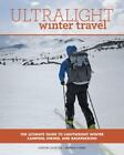 Ultralight Winter Travel: The Ultimate Guide To Lightweight Winter Camping, Hiki
